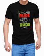 Zindagi Rude Hai Phir Bhi Hum Dude Hai Graphic Printed T-Shirts