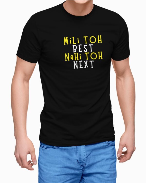 Mili Toh Best Nahi Toh Next Printed T-Shirt for men
