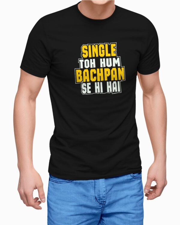 Single Toh Hum Bachpan Se Hi Hai Printed T-Shirt for men