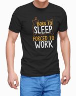 Born to Sleep Forced to Work Printed T-Shirts for Men